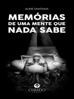 cover image of Memórias de uma Mente que Nada Sabe